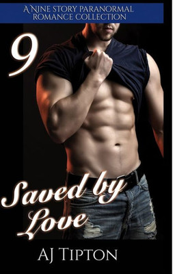 Saved By Love: A Nine Story Paranormal Romance Collection