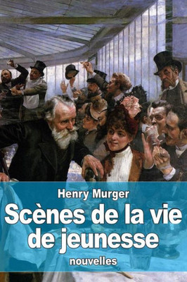 Scènes De La Vie De Jeunesse (French Edition)