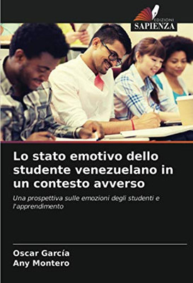 Lo stato emotivo dello studente venezuelano in un contesto avverso: Una prospettiva sulle emozioni degli studenti e l'apprendimento (Italian Edition)