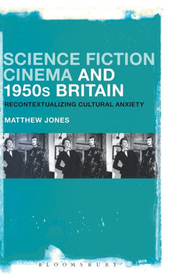 Science Fiction Cinema And 1950S Britain: Recontextualizing Cultural Anxiety
