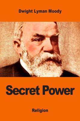 Secret Power: Or, The Secret Of Success In Christian Life And Work
