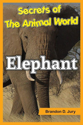 Secrets Of The Animal World Elephant: Children'S Animals Books