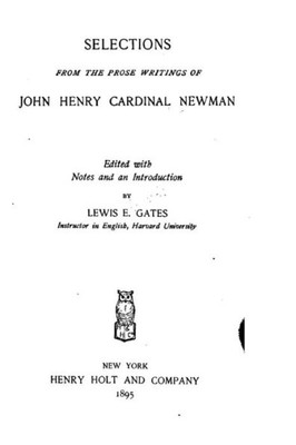 Selections From The Prose Writings Of John Henry, Cardinal Newman