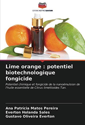 Lime orange : potentiel biotechnologique fongicide: Potentiel chimique et fongicide de la nanoémulsion de l'huile essentielle de Citrus limettioides Tan. (French Edition)