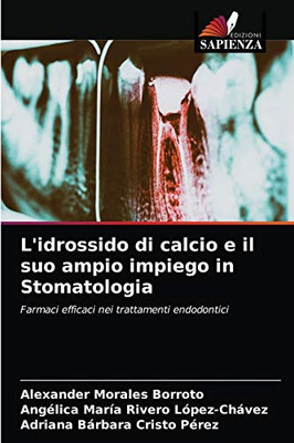 L'idrossido di calcio e il suo ampio impiego in Stomatologia: Farmaci efficaci nei trattamenti endodontici (Italian Edition)