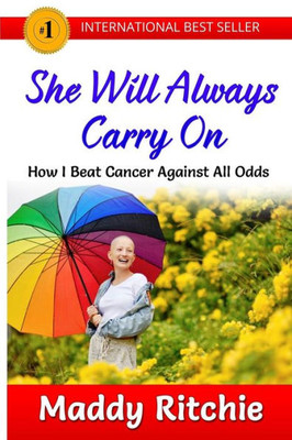 She Will Always Carry On: How I Beat Cancer Against All Odds