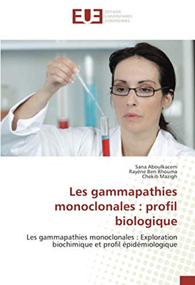Les gammapathies monoclonales : profil biologique: Les gammapathies monoclonales : Exploration biochimique et profil épidémiologique (French Edition)