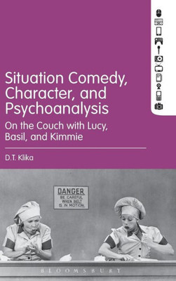 Situation Comedy, Character, And Psychoanalysis: On The Couch With Lucy, Basil, And Kimmie