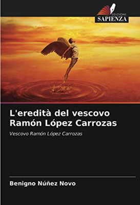 L'eredità del vescovo Ramón López Carrozas: Vescovo Ramón López Carrozas (Italian Edition)