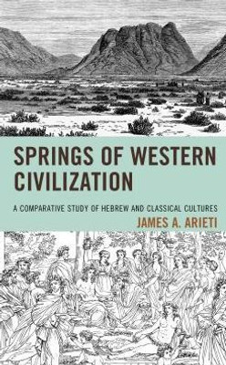 Springs Of Western Civilization: A Comparative Study Of Hebrew And Classical Cultures