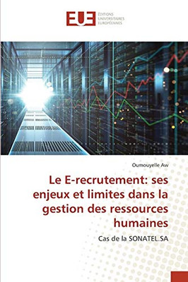 Le E-recrutement: ses enjeux et limites dans la gestion des ressources humaines: Cas de la SONATEL.SA (French Edition)