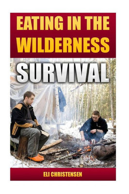 Survival: Eating In The Wilderness