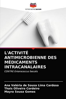 L'Activité Antimicrobienne Des Médicaments Intracanalaires (French Edition)