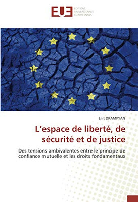 L’espace de liberté, de sécurité et de justice: Des tensions ambivalentes entre le principe de confiance mutuelle et les droits fondamentaux (French Edition)