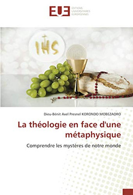 La théologie en face d'une métaphysique: Comprendre les mystères de notre monde (French Edition)