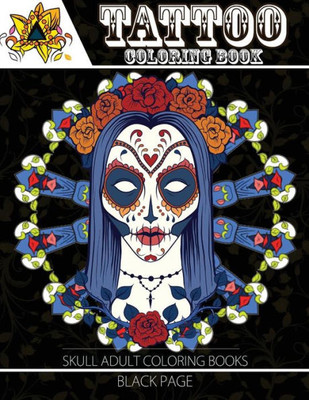 Tattoo Coloring Book: Black Page A Fantastic Selection Of Exciting Imagery (Tattoo Coloring Books For Adults) (Sugar Skull Coloring Book For Adults)