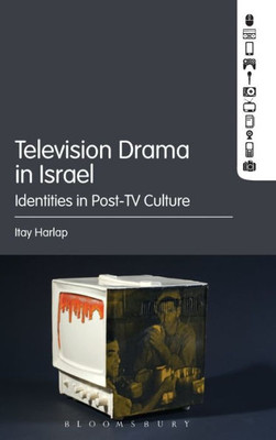 Television Drama In Israel: Identities In Post-Tv Culture