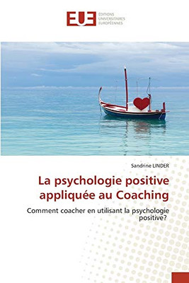 La psychologie positive appliquée au Coaching (French Edition)