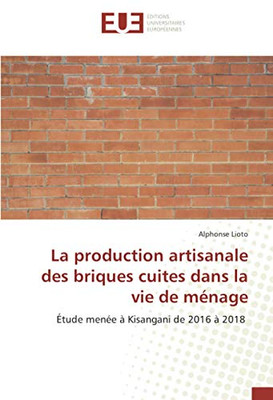 La production artisanale des briques cuites dans la vie de ménage: Étude menée à Kisangani de 2016 à 2018 (French Edition)