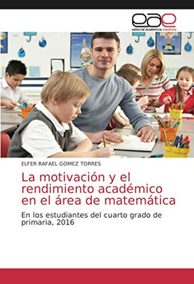 La motivación y el rendimiento académico en el área de matemática: En los estudiantes del cuarto grado de primaria, 2016 (Spanish Edition)