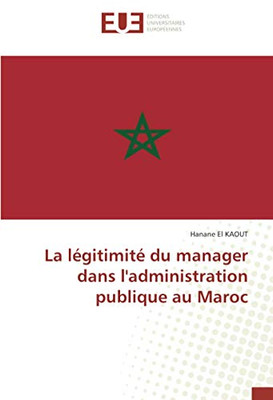 La légitimité du manager dans l'administration publique au Maroc (French Edition)