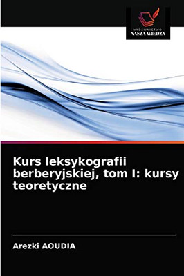 Kurs leksykografii berberyjskiej, tom I: kursy teoretyczne (Polish Edition)