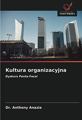 Kultura organizacyjna: Dyskurs Penta-Focal (Polish Edition)
