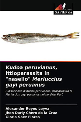 Kudoa peruvianus, ittioparassita in "nasello" Merluccius gayi peruanus: Ridiscrizione di Kudoa peruvianus, istoparassita di Merluccius gayi peruanus nel nord del Perù (Italian Edition)