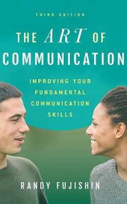 The Art Of Communication: Improving Your Fundamental Communication Skills