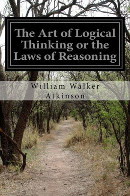 The Art Of Logical Thinking Or The Laws Of Reasoning