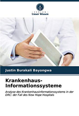 Krankenhaus-Informationssysteme: Analyse des Krankenhausinformationssystems in der DRC: der Fall des New Hope Hospitals (German Edition)