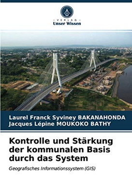 Kontrolle und Stärkung der kommunalen Basis durch das System: Geografisches Informationssystem (GIS) (German Edition)