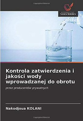 Kontrola zatwierdzenia i jakości wody wprowadzanej do obrotu: przez producentów prywatnych (Polish Edition)