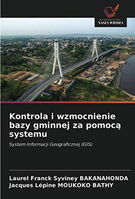 Kontrola i wzmocnienie bazy gminnej za pomocą systemu: System Informacji Geograficznej (GIS) (Polish Edition)