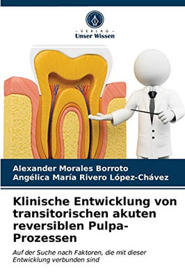 Klinische Entwicklung von transitorischen akuten reversiblen Pulpa-Prozessen: Auf der Suche nach Faktoren, die mit dieser Entwicklung verbunden sind (German Edition)