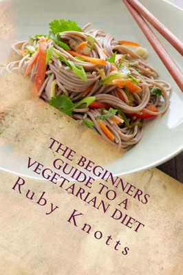 The Beginners Guide To A Vegetarian Diet