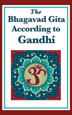The Bhagavad Gita According To Gandhi