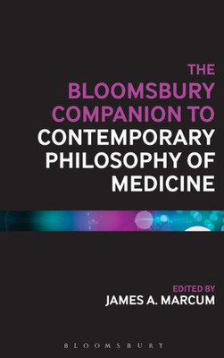 The Bloomsbury Companion To Contemporary Philosophy Of Medicine (Bloomsbury Companions)