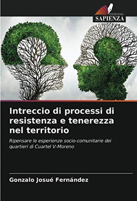Intreccio di processi di resistenza e tenerezza nel territorio: Ripensare le esperienze socio-comunitarie dei quartieri di Cuartel V-Moreno (Italian Edition)