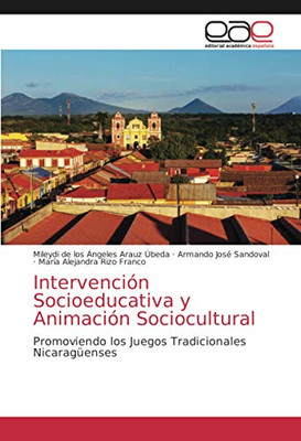 Intervención Socioeducativa y Animación Sociocultural: Promoviendo los Juegos Tradicionales Nicaragüenses (Spanish Edition)