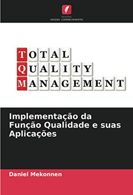 Implementação da Função Qualidade e suas Aplicações (Portuguese Edition)