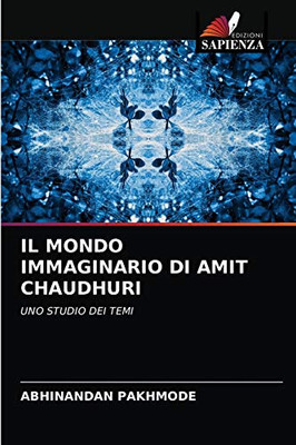 IL MONDO IMMAGINARIO DI AMIT CHAUDHURI: UNO STUDIO DEI TEMI (Italian Edition)
