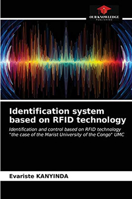 Identification system based on RFID technology: Identification and control based on RFID technology "the case of the Marist University of the Congo" UMC