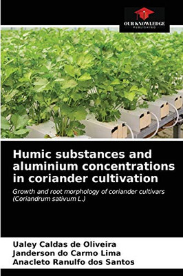 Humic substances and aluminium concentrations in coriander cultivation: Growth and root morphology of coriander cultivars (Coriandrum sativum L.)