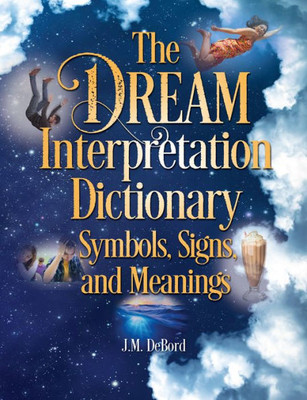 The Dream Interpretation Dictionary: Symbols, Signs, And Meanings