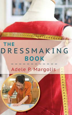 The Dressmaking Book: A Simplified Guide For Beginners