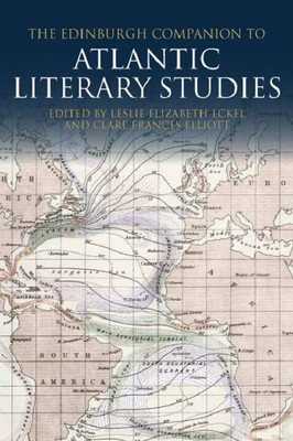 The Edinburgh Companion To Atlantic Literary Studies (Edinburgh Companions To Literature And The Humanities)