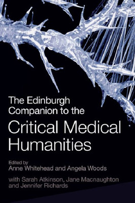 The Edinburgh Companion To The Critical Medical Humanities (Edinburgh Companions To Literature And The Humanities)