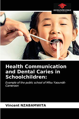 Health Communication and Dental Caries in Schoolchildren:: Example of the public school of Mfou Yaoundé-Cameroon