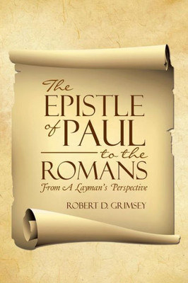 The Epistle Of Paul To The Romans: From A Layman'S Perspective